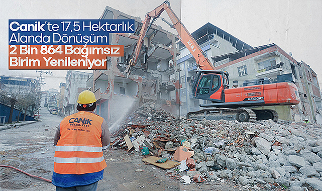 Canik’te 17,5 Hektarlık Alanda Dönüşüm: 2 Bin 864 Bağımsız Birim Yenileniyor