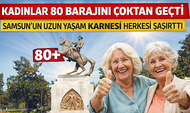 Kadınlar 80 Barajını Çoktan Geçti: Samsun'un Uzun Yaşam Karnesi Herkesi Şaşırttı