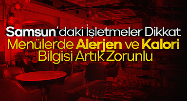 Samsun'daki İşletmeler Dikkat: Menülerde Alerjen ve Kalori Bilgisi Artık Zorunlu