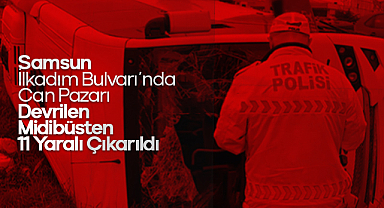 Samsun İlkadım Bulvarı'nda Can Pazarı: Devrilen Midibüsten 11 Yaralı Çıkarıldı