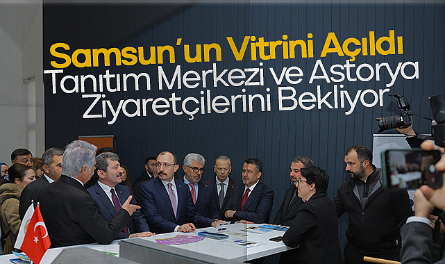 Samsun’un Vitrini Açıldı: Tanıtım Merkezi ve Astorya Ziyaretçilerini Bekliyor
