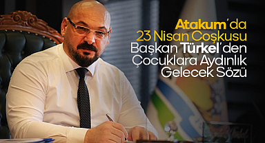 Atakum’da 23 Nisan Coşkusu: Başkan Türkel’den Çocuklara Aydınlık Gelecek Sözü