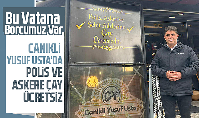 Bu Vatana Borcumuz Var: Canikli Yusuf Usta'da Polis ve Askere Çay Ücretsiz