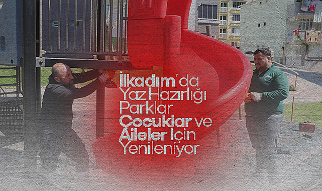 İlkadım’da Yaz Hazırlığı: Parklar Çocuklar ve Aileler İçin Yenileniyor
