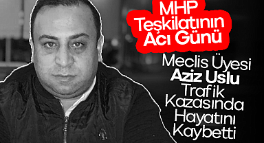 MHP Teşkilatının Acı Günü: Meclis Üyesi Aziz Uslu Trafik Kazasında Hayatını Kaybetti