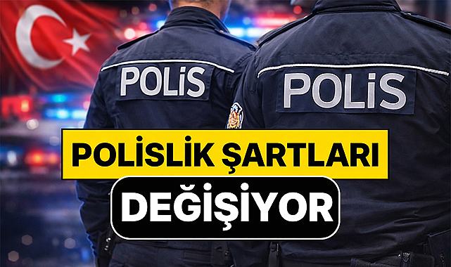 Polisliğe Giriş Şartları ve Rütbe Yapısında Yeni Dönem Başlıyor
