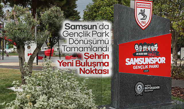 Samsun’da Gençlik Parkı Dönüşümü Tamamlandı: Şehrin Yeni Buluşma Noktası