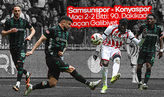Samsunspor - Konyaspor Maçı 2-2 Bitti: 90. Dakikada Kaçan Galibiyet