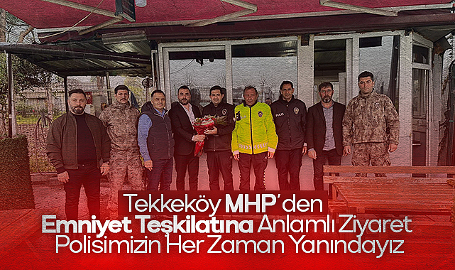 Tekkeköy MHP’den Emniyet Teşkilatına Anlamlı Ziyaret: Polisimizin Her Zaman Yanındayız