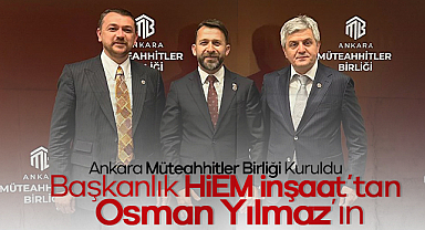 Ankara Müteahhitler Birliği Kuruldu: Başkanlık HİEM İnşaat’tan Osman Yılmaz’ın
