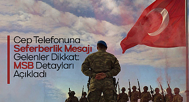 Cep Telefonuna Seferberlik Mesajı Gelenler Dikkat: MSB Detayları Açıkladı