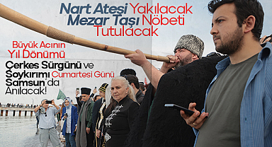 Çobanlı İskele’den Nart Ateşi’ne: Samsun Çerkes Sürgünü Anma Programının Detayları Belli Oldu