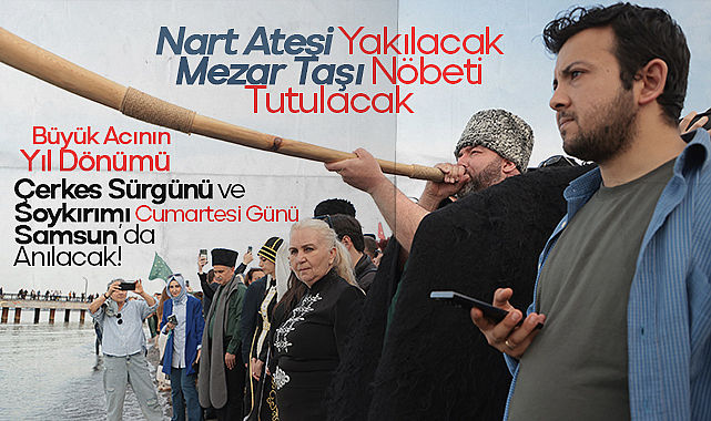 Çobanlı İskele’den Nart Ateşi’ne: Samsun Çerkes Sürgünü Anma Programının Detayları Belli Oldu