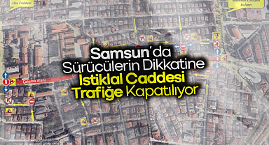 Samsun'da Sürücülerin Dikkatine: İstiklal Caddesi Trafiğe Kapatılıyor