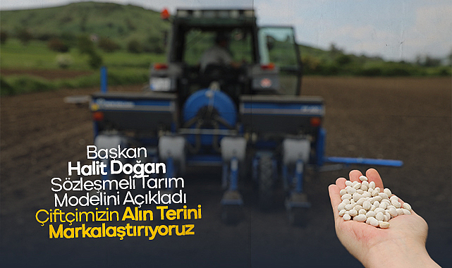 Başkan Halit Doğan Sözleşmeli Tarım Modelini Açıkladı: Çiftçimizin Alın Terini Markalaştırıyoruz