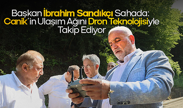 Başkan İbrahim Sandıkçı Sahada: Canik’in Ulaşım Ağını Dron Teknolojisiyle Takip Ediyor