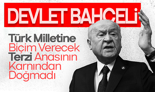 Devlet Bahçeli: Türk Milletine Biçim Verecek Terzi Anasının Karnından Doğmadı