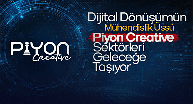 Dijital Dönüşümün Mühendislik Üssü: Piyon Creative Sektörleri Geleceğe Taşıyor