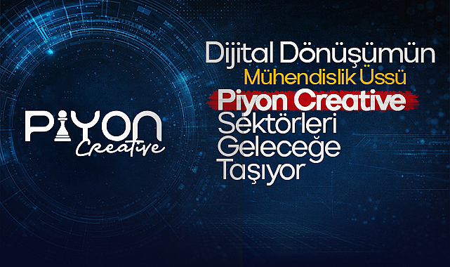 Dijital Dönüşümün Mühendislik Üssü: Piyon Creative Sektörleri Geleceğe Taşıyor