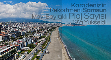 Karadeniz’in Rekortmeni Samsun: Mavi Bayraklı Plaj Sayısı 19’a Yükseldi
