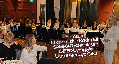 Samsun Ekonomisine Kadın Eli: SAMİKAD Resmileşen GİFED Üyeliğiyle Ulusal Arenaya Çıktı