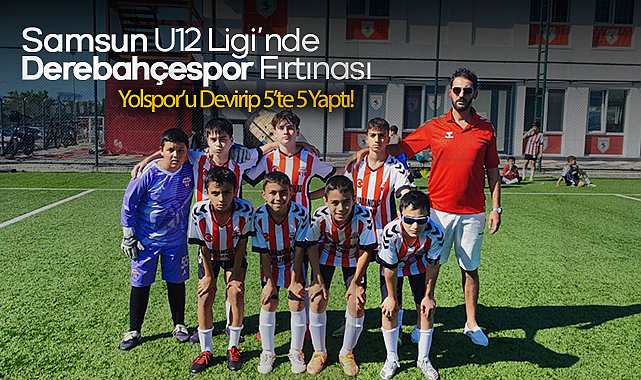 Samsun U12 Ligi’nde Derebahçespor Fırtınası: Yolspor’u Devirip 5’te 5 Yaptı!