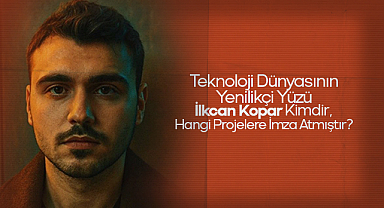 Teknoloji Dünyasının Yenilikçi Yüzü: İlkcan Kopar Kimdir, Hangi Projelere İmza Atmıştır?