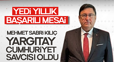 Yedi Yıllık Başarılı Mesai: Mehmet Sabri Kılıç Yargıtay Cumhuriyet Savcısı Oldu