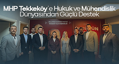 MHP Tekkeköy'e Hukuk ve Mühendislik Dünyasından Güçlü Destek