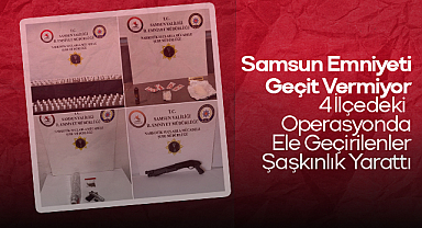 Samsun Emniyeti Geçit Vermiyor: 4 İlçedeki Operasyonda Ele Geçirilenler Şaşkınlık Yarattı