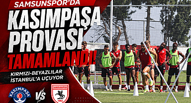 Samsunspor'da Kasımpaşa Provası Tamamlandı: Kırmızı-Beyazlılar İstanbul'a Uçuyor