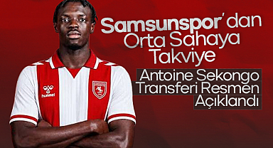 Samsunspor'dan Orta Sahaya Takviye: Antoine Sekongo Transferi Resmen Açıklandı