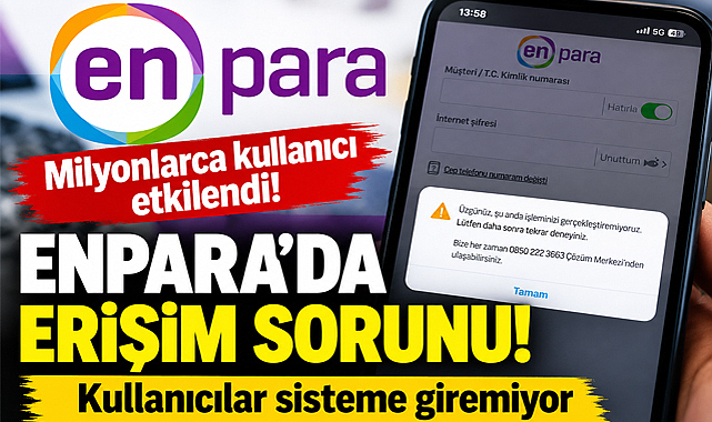 Enpara Mobil Uygulamasına Giriş Yapılamıyor: Kullanıcılar Hata Uyarısıyla Karşılaştı