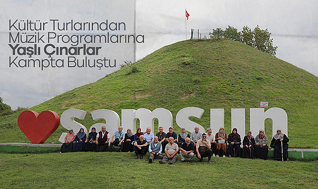 Kültür Turlarından Müzik Programlarına: Yaşlı Çınarlar Kampta Buluştu