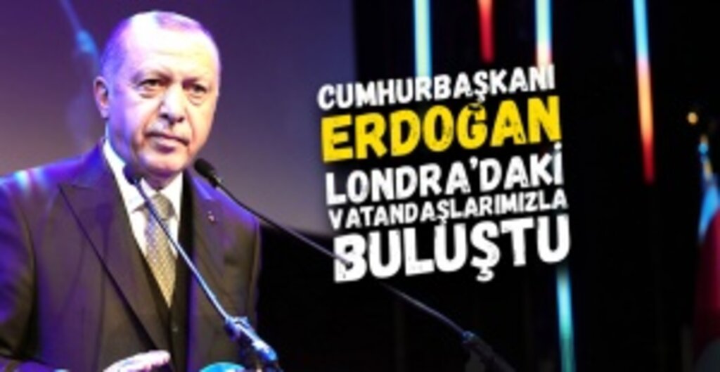 Cumhurbaşkanı Erdogan Londra’dakİ vatandaşlarımızla buluştu