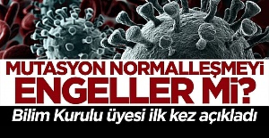 Bilim Kurulu üyesi açıkladı: Mutasyon normalleşmeye engel mi?