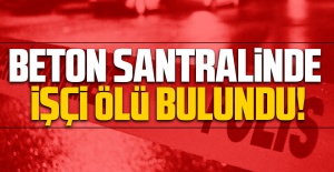 Samsun'da Beton Santralinde Çalışan İşçi Ölü Bulundu