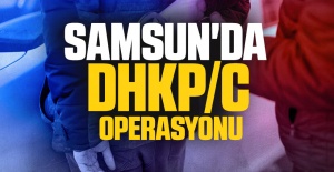 Samsun'da DHKP/C operasyonu