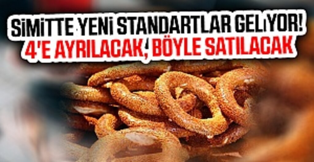 Simitte yeni standartlar geliyor! 4'e ayrılacak, böyle satılacak
