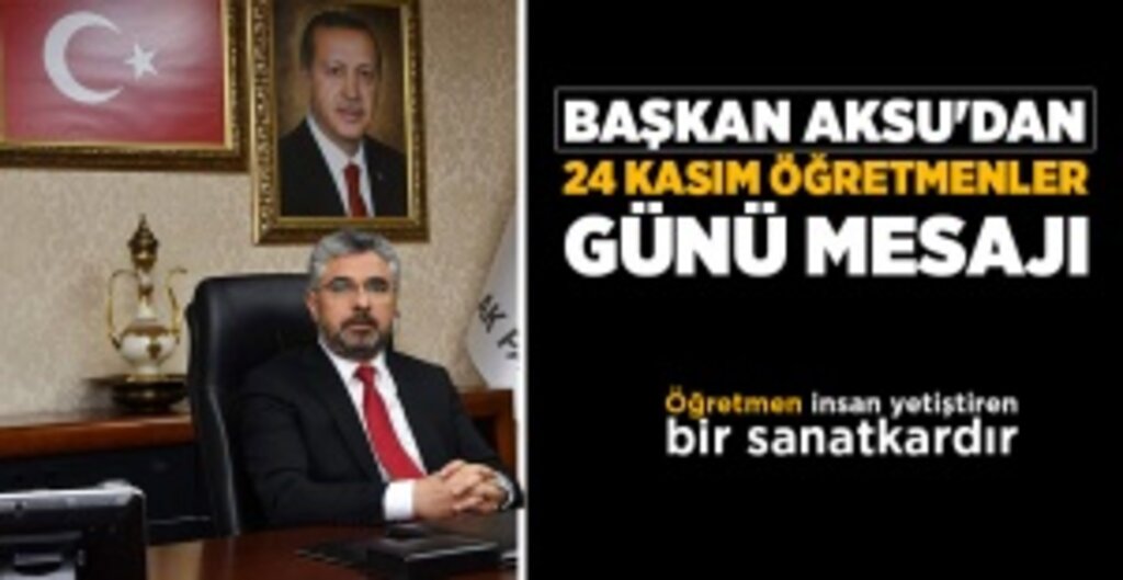 AK Parti Samsun İl Başkanı Ersan Aksu'dan 24 Kasım Öğretmenler Günü Mesajı