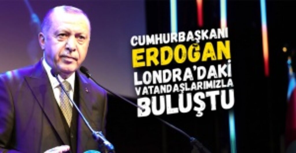 Erdoğan'dan Londra'daki Türklere ve Müslümanlara Çağrı: Türkiye Emin Ellerdedir