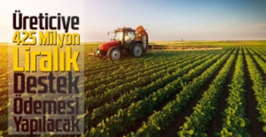 Tarım ve Orman Bakanlığı’ndan Çiftçilere 425 Milyon TL Destek Ödemesi