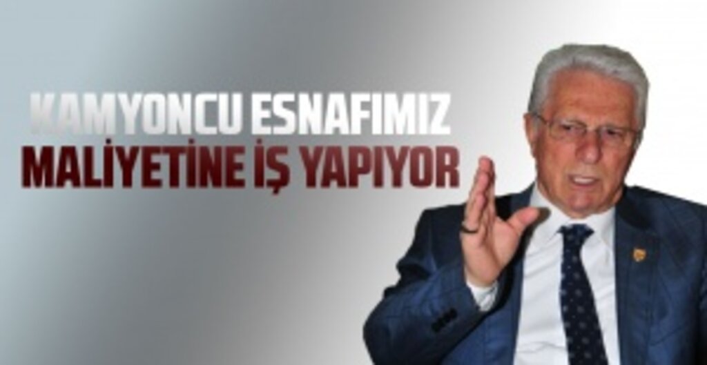 TŞOF Başkanı Fevzi Apaydın: Kamyoncu, Nakliyeci ve Taşımacı Esnafı Zor Durumda