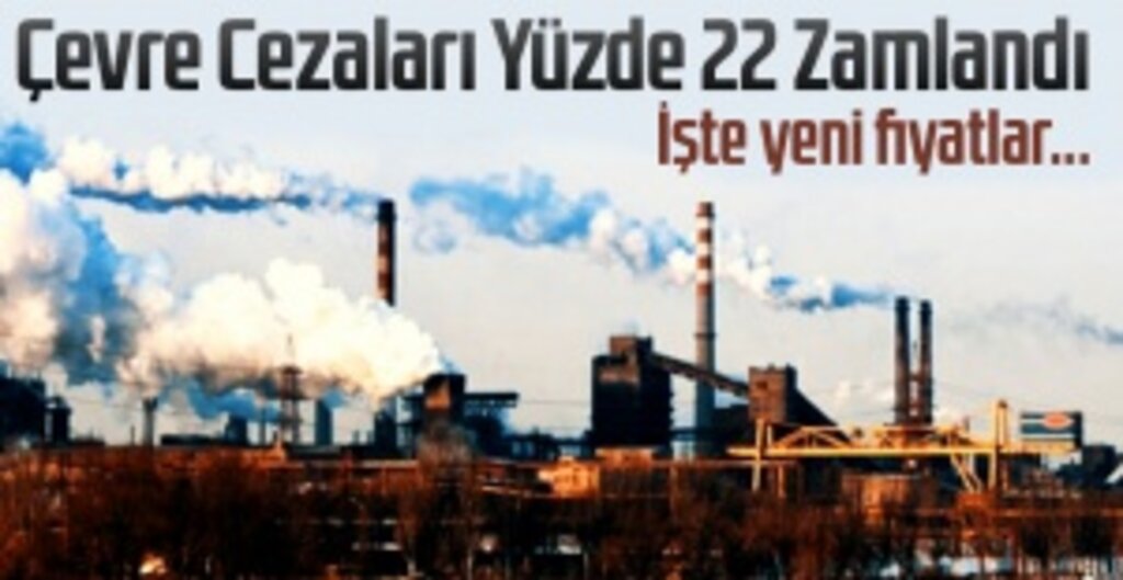 Çevre Kanunu'nda Para Cezalarına Yüzde 22,58 Zam Yapıldı