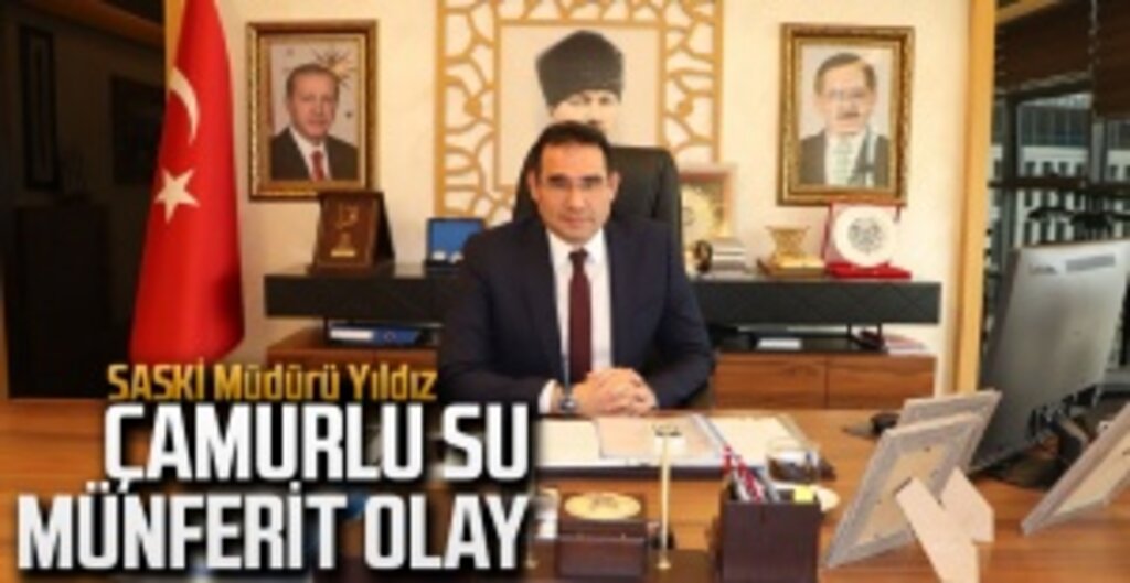 SASKİ Müdürü Yıldız: Çamurlu Su Münferit Olay