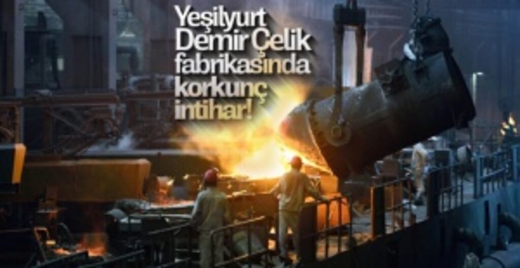 Yeşilyurt Demir Çelik fabrikasında korkunç intihar!