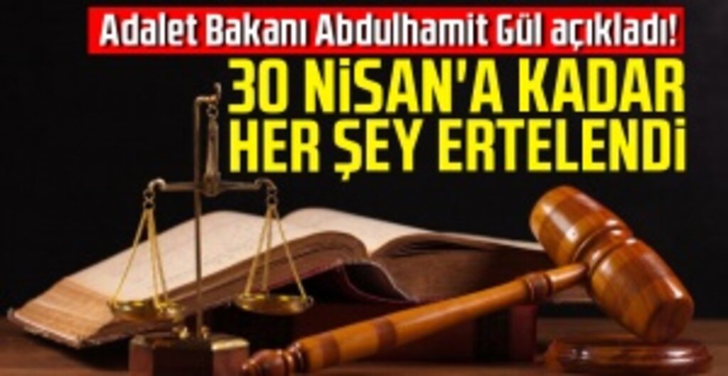 Adalet Bakanı Gül: 30 Nisan'a Kadar Duruşmalar ve Acil Olmayan Tüm İşler Ertelendi