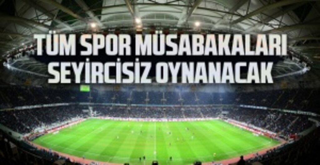 Son Dakika: Spor Müsabakalarına Koronavirüs Önlemi — Nisan Sonuna Kadar Seyircisiz!
