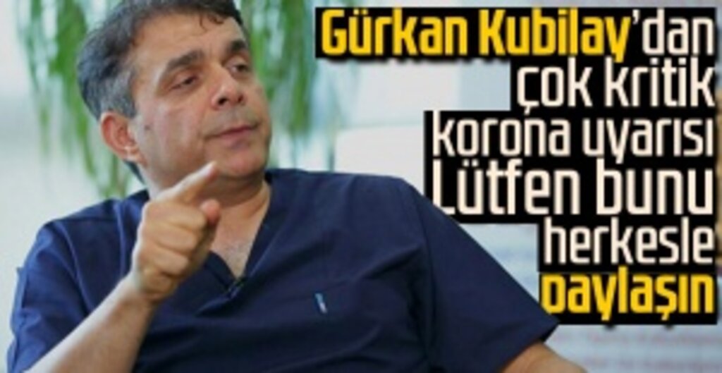 Gürkan Kubilay'dan çok kritik korona uyarısı: Lütfen bunu herkesle paylaşın