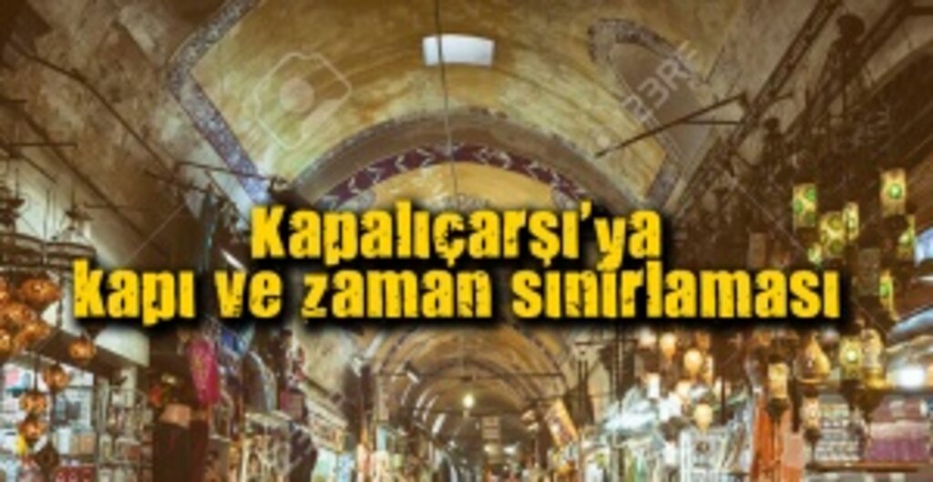 Kapalıçarşı’ya Koronavirüs Önlemi: Giriş-Çıkışlara Ve Ziyaret Saatlerine Sınırlama